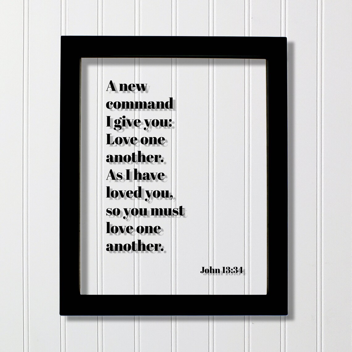 John 1334 A New Command I Give You Love One Another As Have Loved So Must Floating Scripture Bible Verse