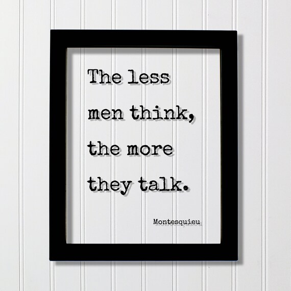 Montesquieu Less Men Think More They Talk Quote Frame Poster