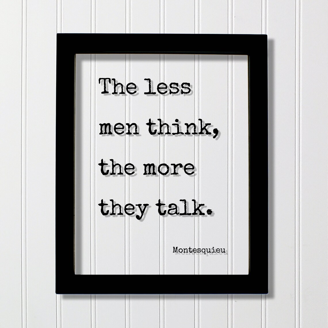 Montesquieu Less Men Think More They Talk Quote Frame Poster