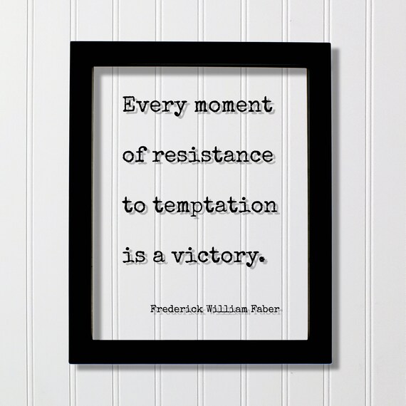 Frederick William Faber Resistance To Temptation Victory Quote Poster