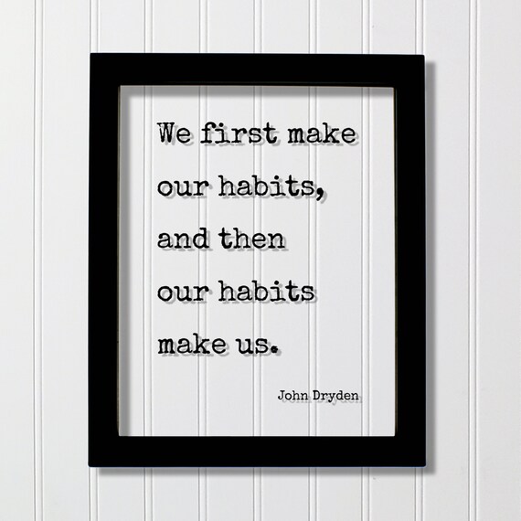John Dryden Habits Make Us First Motivational Quote Wisdom Poster