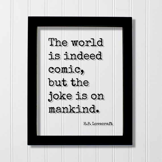 Hp Lovecraft The World Is Indeed Comic But Joke On Mankind Floating Quote Comedy Fun Funny Laughing Laughter Play Game