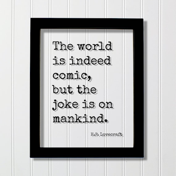 HP Lovecraft The World Is Indeed Comic Joke On Mankind Quote Poster