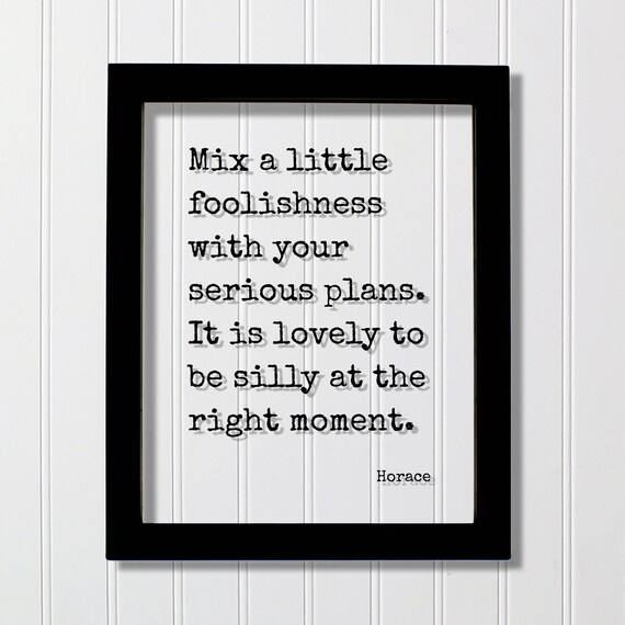 Horace Mix Foolishness With Serious Plans Silly Quote Poster