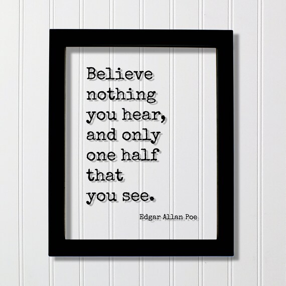 Edgar Allan Poe Believe Nothing You Hear Wisdom Quote Poster