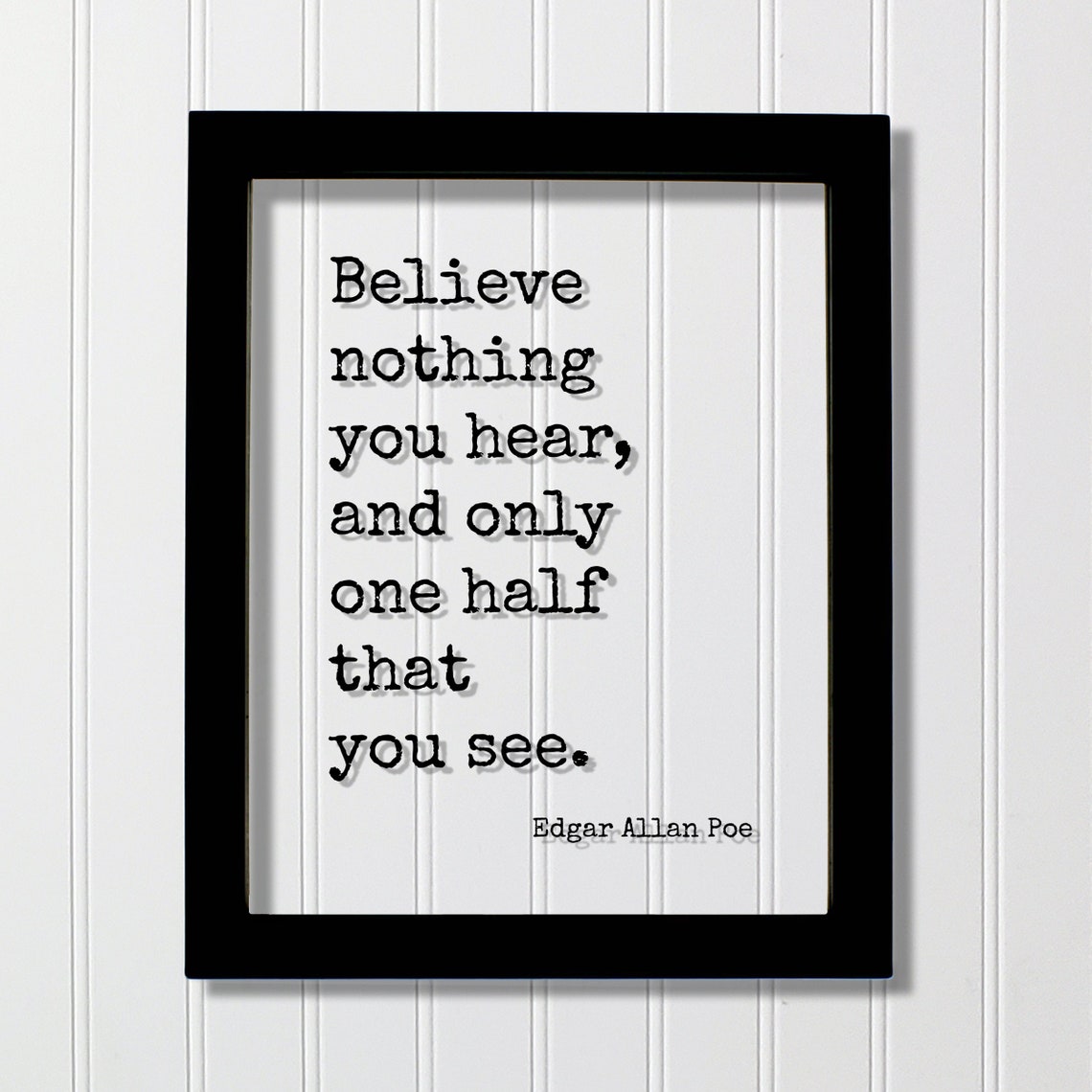 Edgar Allan Poe Believe Nothing You Hear Wisdom Quote Poster