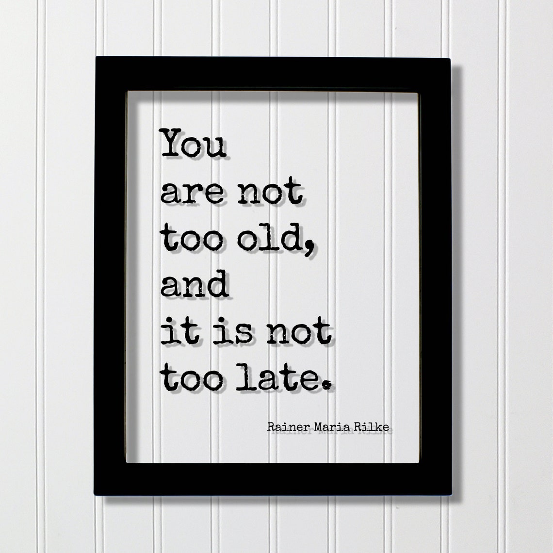 Rainer Maria Rilke You Are Not Too Old Not Too Late Quote Poster