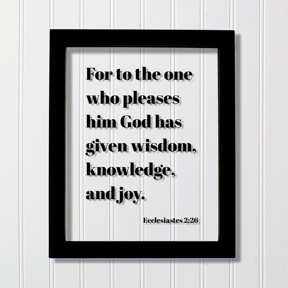 Ecclesiastes 226 For To The One Who Pleases Him God Has Given Wisdom Knowledge And Joy Floating Scripture Frame Sign Bible Verse Decor