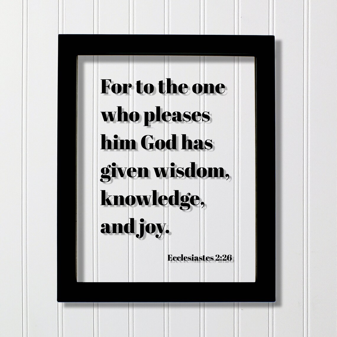 Ecclesiastes 226 For To The One Who Pleases Him God Has Given Wisdom Knowledge And Joy Floating Scripture Frame Sign Bible Verse Decor