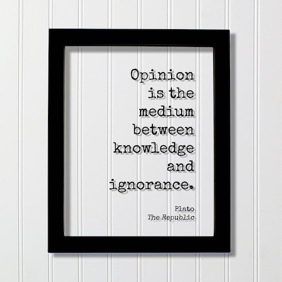 Plato The Republic Opinion Is The Medium Between Knowledge Quote Poster