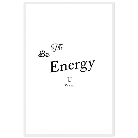 Be The Energy U Want Casual Tilted Script Typography Quote Poster