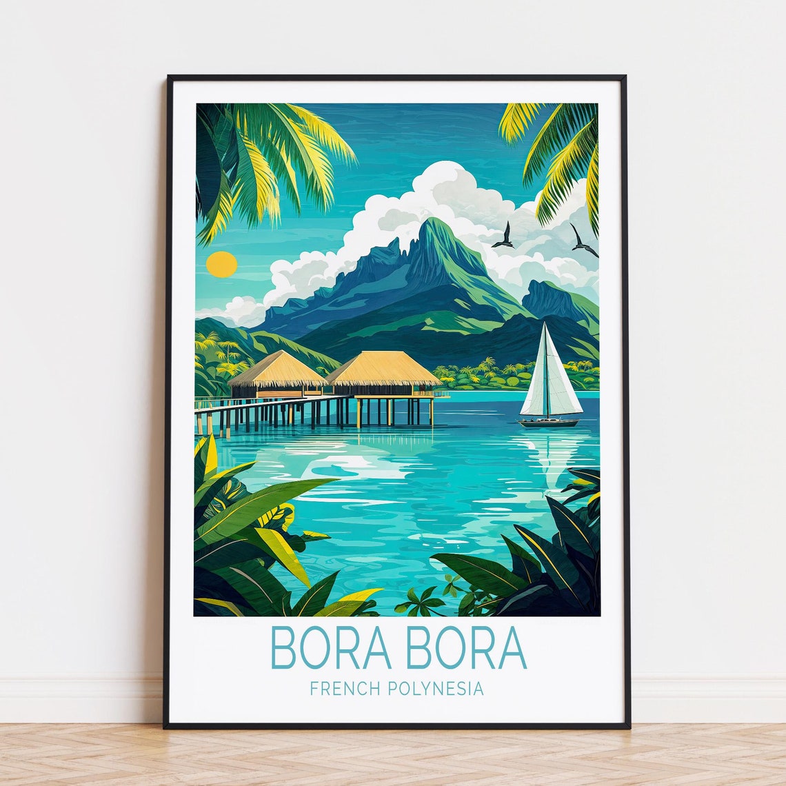 Bora Bora French Polynesia Overwater Bungalows Sailboat Lagoon Poster