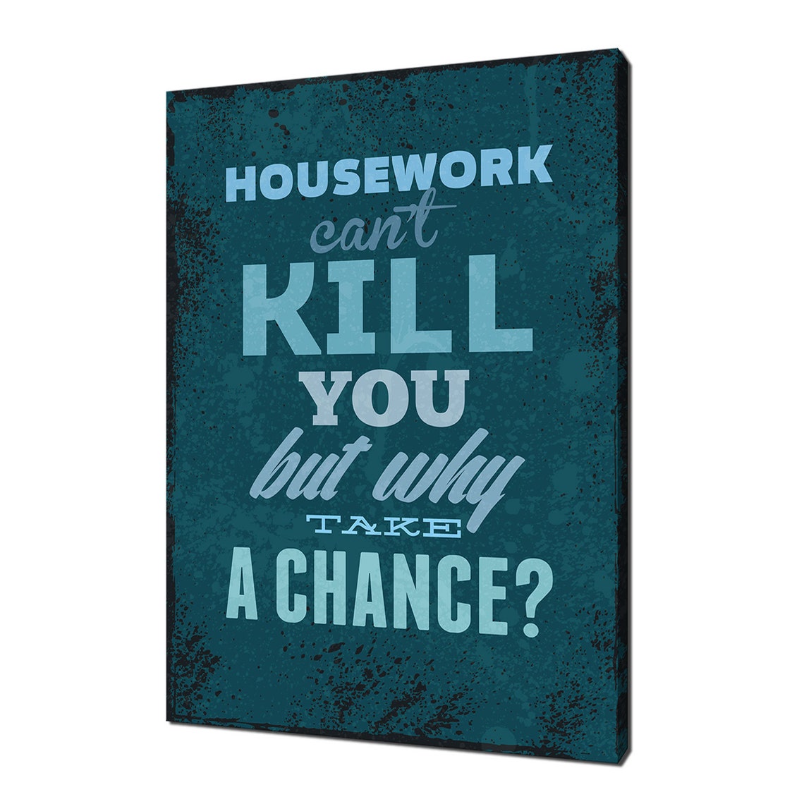 Housework Cant Kill You But Why Take A Chance Funny Quote Art Poster