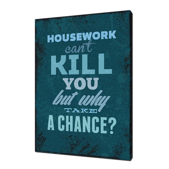 Housework Cant Kill You But Why Take A Chance Funny Quote Art Poster