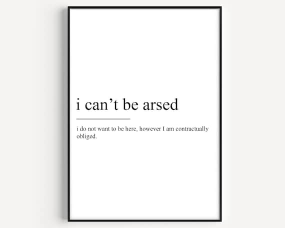 I Cant Be Arsed Definition Poster Print