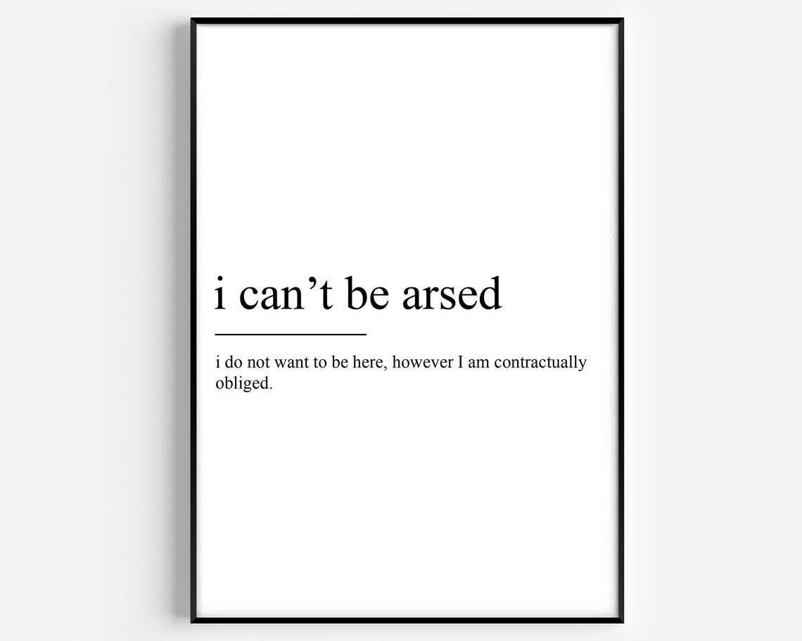 I Cant Be Arsed Definition Poster Print