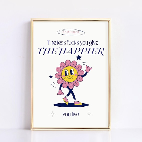 The Less Fucks You Give Happier You Live Flower Mascot Poster
