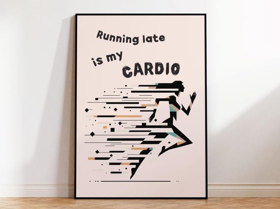 Running Late Is My Cardio Poster Wall Art I Funny Always Late Busy Runner Friend Gift I Coworking Space Framed Print I Rustic Frame Included