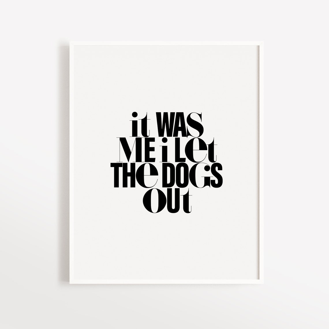 Bold It Was Me I Let The Dogs Out Funny Typography Humor Print - Image 3