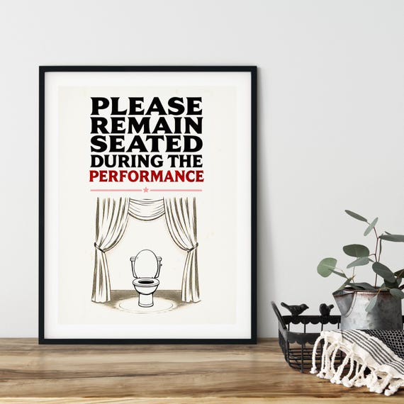Please Remain Seated During The Performance Wall Art Poster Various Sizes Instant Ai Bathroom Decor Humor