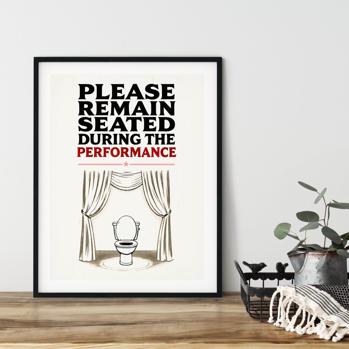 Please Remain Seated During The Performance Funny Bathroom Sign Poster