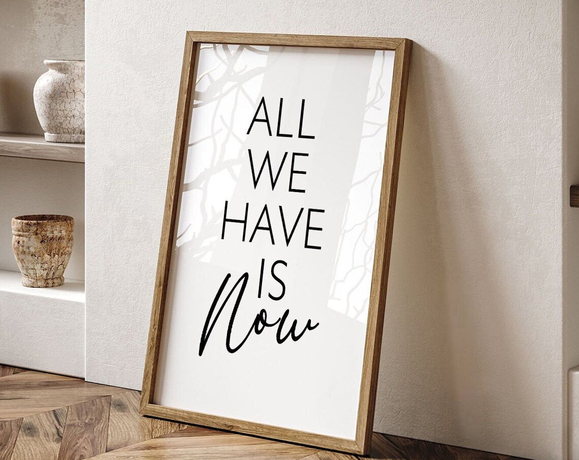 All We Have Is Now Inspirational Minimalist Typography Quote Poster