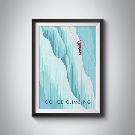 Go Ice Climbing Art Print Mountains Rock Climbing Poster Extreme Sports Adventure Outdoor Pursuits Mountaineering Backcountry Ski