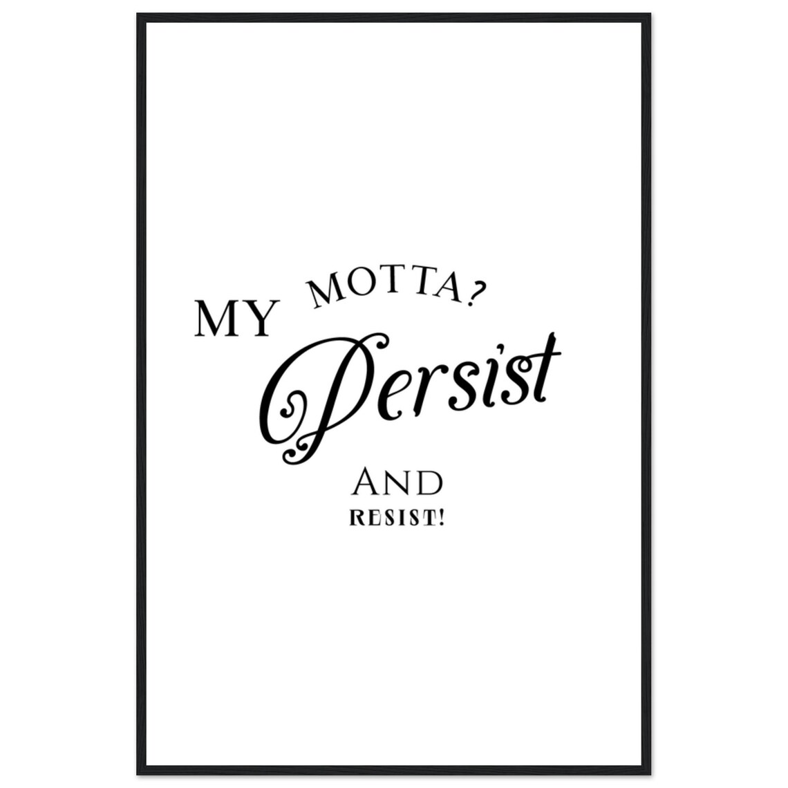 My Motta Persist And Resist Arched Caps Cheeky Script Quote Poster - Image 2