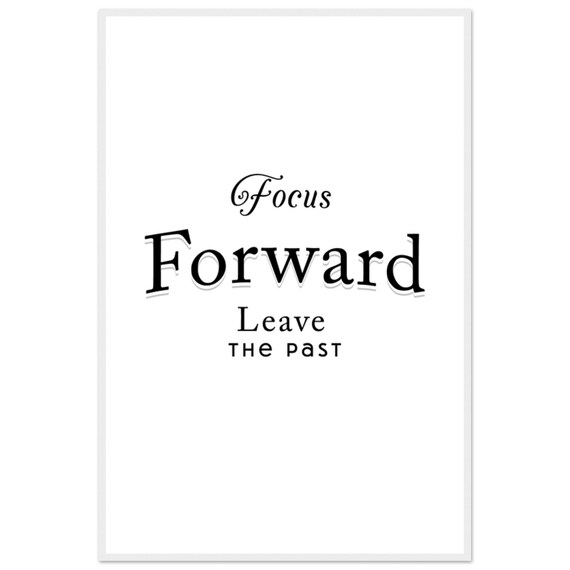 Focus Forward Leave The Past Mixed Script And Serif Quote Poster