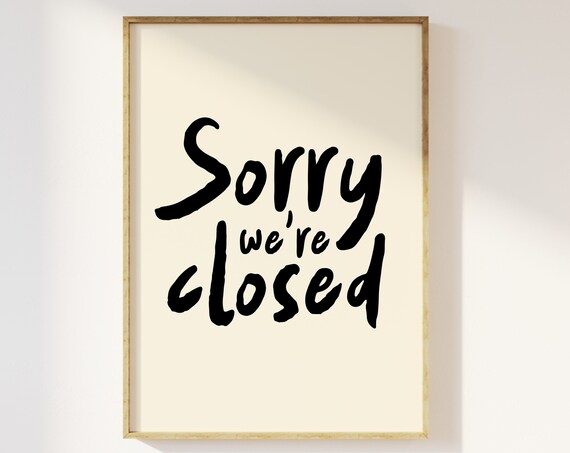 Sorry Were Closed Handwritten Script Minimalist Quote Poster