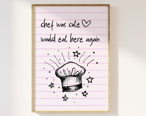 Chef Was Cute Would Eat Here Again Guest Note Kitchen Print Fun Modern Trendy Dining Restaurant Cafe Funky Retro