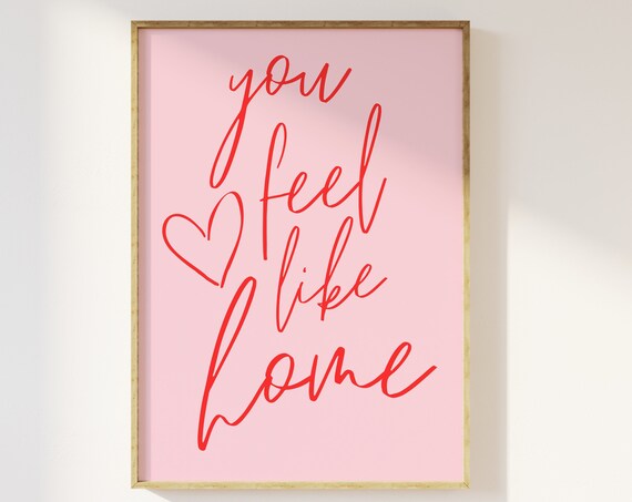 You Feel Like Home Pink And Red Pretty Typography Print Romance Love Friendship Family Trendy Preppy Cute Quote Bedroom Poster Retro