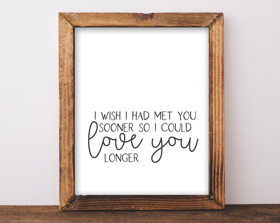I Wish I Had Met You Sooner Poster Romantic Love You Longer Quote Script
