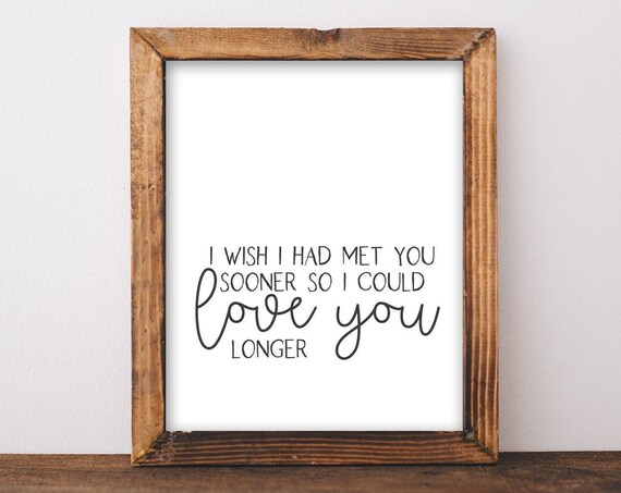 I Wish I Had Met You Sooner Poster Romantic Love You Longer Quote Script