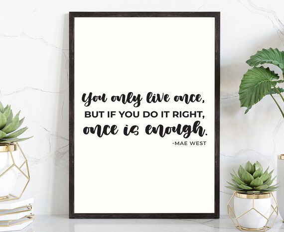 You Only Live Once But If You Do It Right Mae West Modern Poster Print Home Wall Decor Motivational Quotes Poster Prints Home Gift