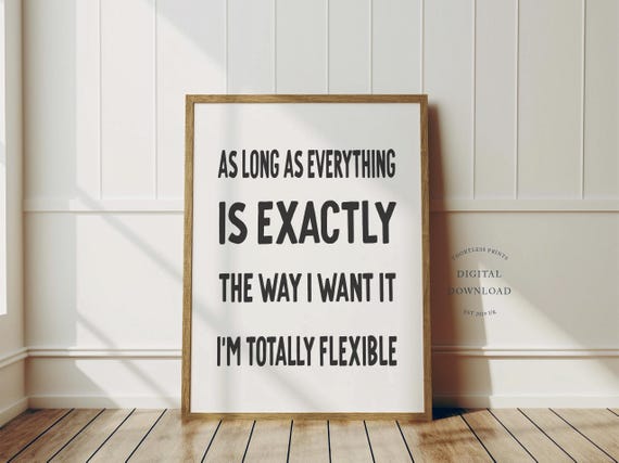 As Long Everything Is Exactly The Way I Want It Print Passive Aggressive Humour Funny Home Decor Art Instant