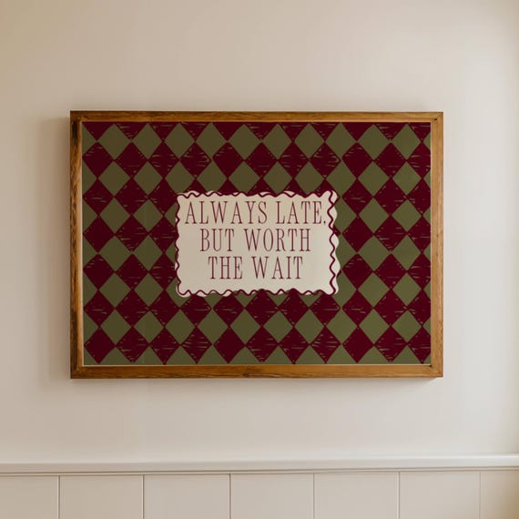 Always Late But Worth The Wait Quote Poster Print