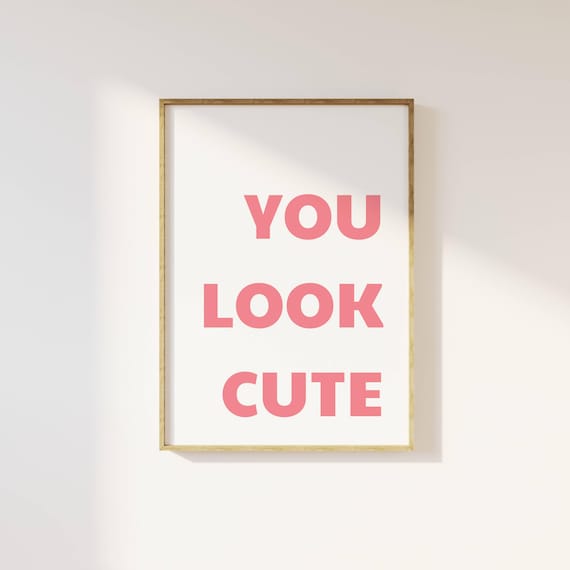 You Look Cute Poster Minimalist Wall Art Positive Quote Print Bedroom Decor Pink Typography Art Aesthetic