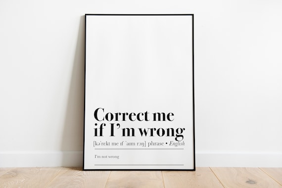 Correct Me If I'm Wrong Definition Art Print