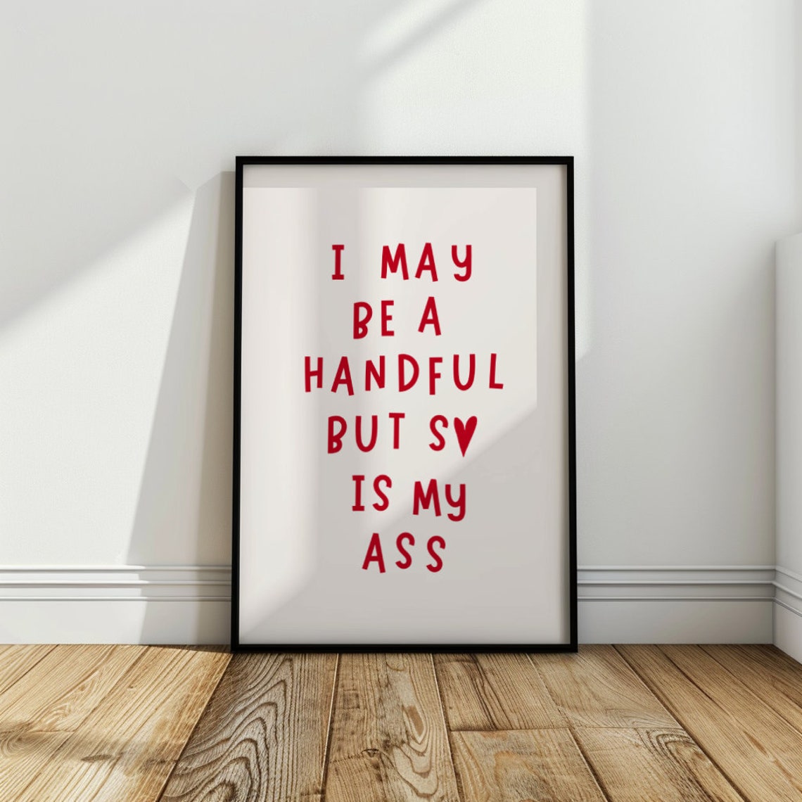 I May Be a Handful but So Is My Ass Funny Bold Red Quote Poster - Image 2