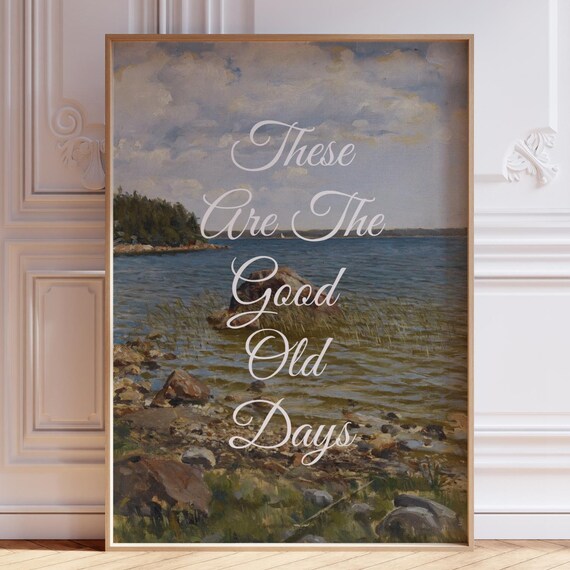 These Are The Good Old Days Lake Landscape Vintage Quote Art Poster