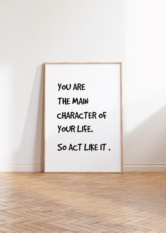 Motivational Print You Are The Main Character