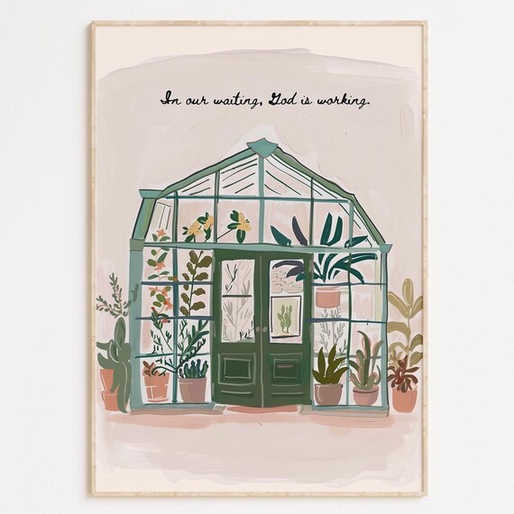 Greenhouse With Plants And In Our Waiting God Is Working Quote Poster