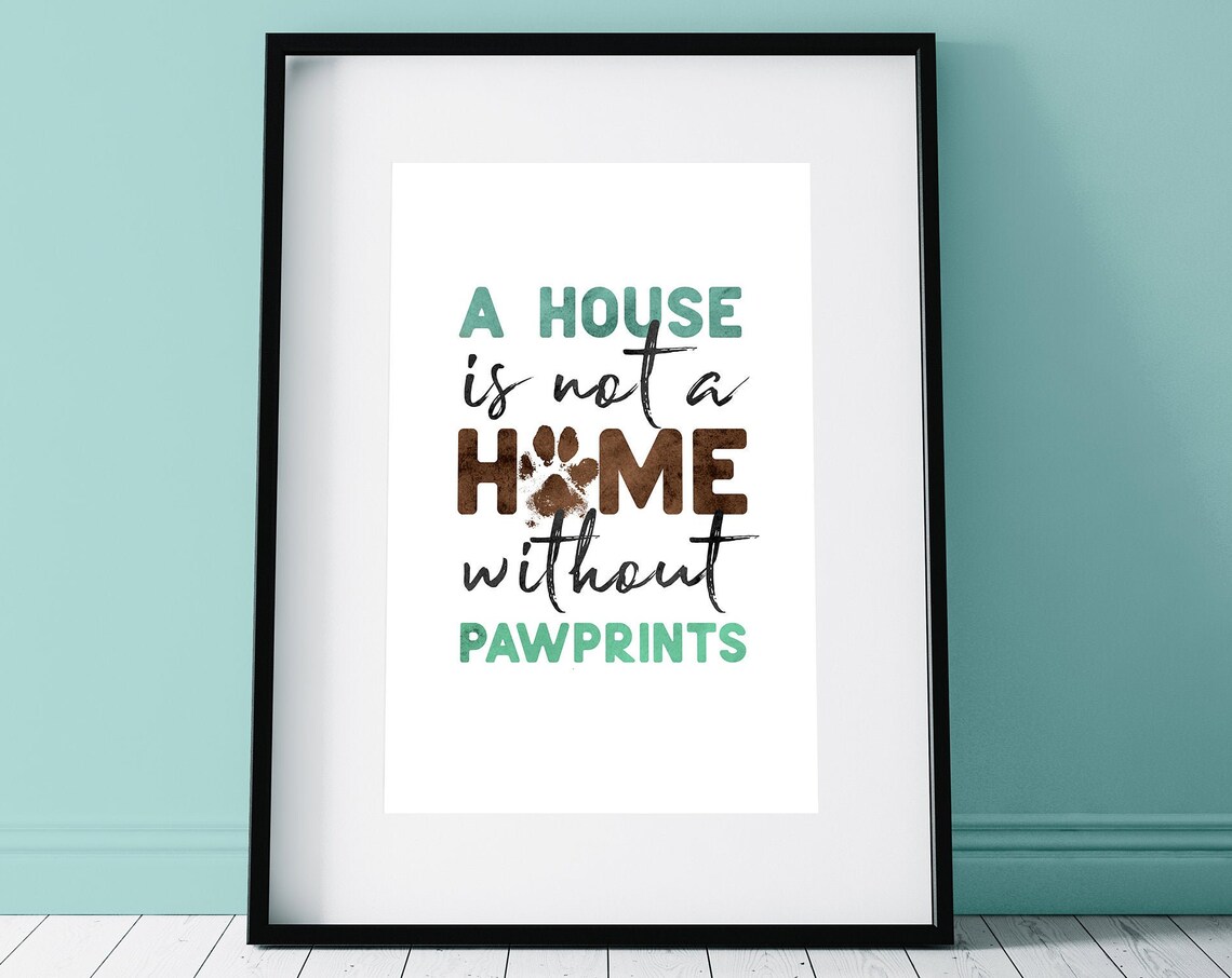 A House Is Not A Home Without Pawprints Dog Lover Quote Poster