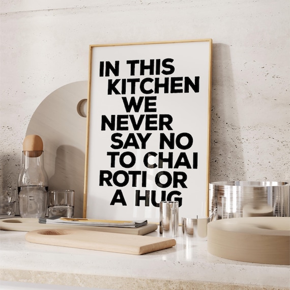 In This Kitchen We Never Say No To Chai Roti Or A Hug Kitchen Print