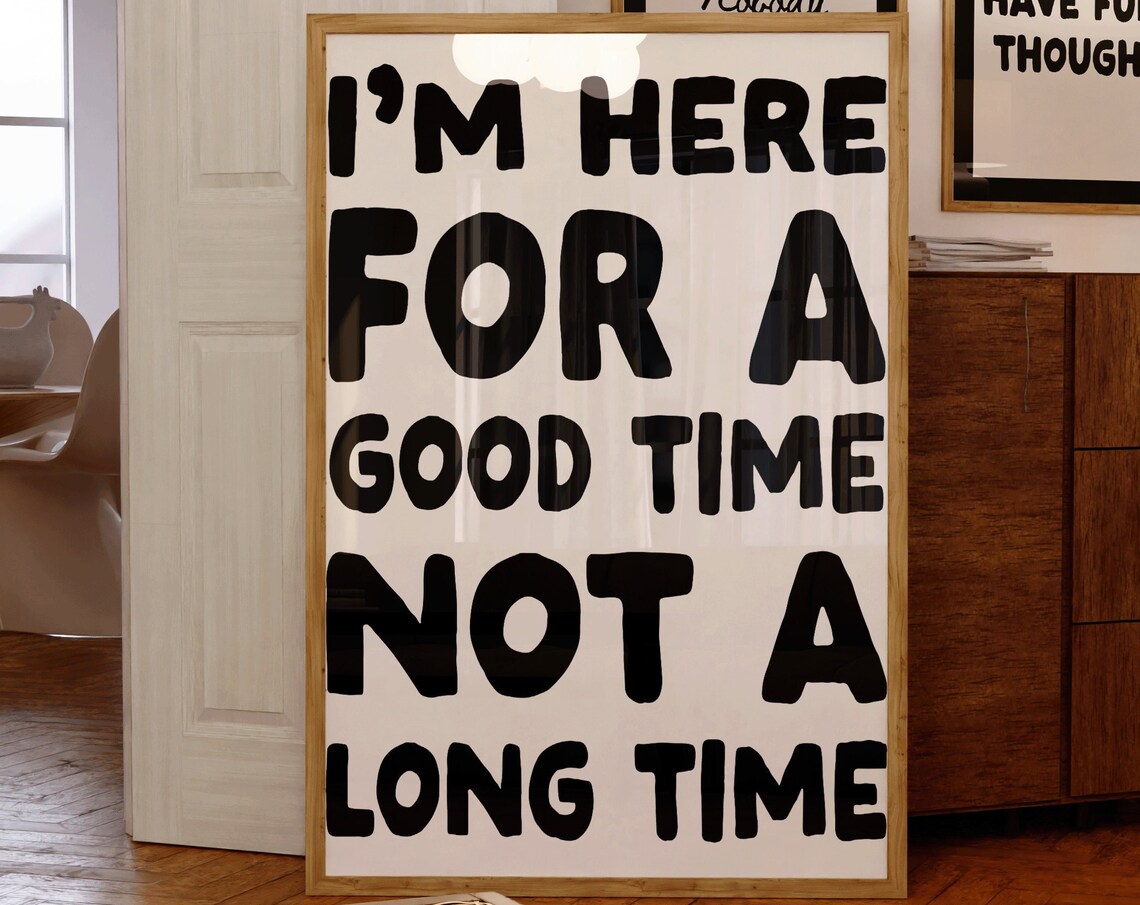 I'm Here For A Good Time Not A Long Time Bold Party Quote Poster