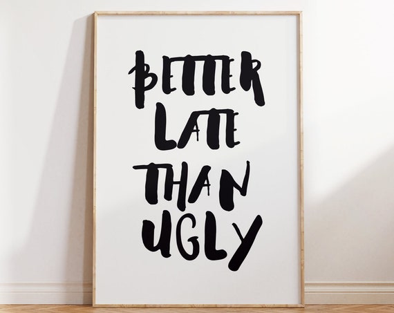 Better Late Than Ugly Print Quote Poster Trendy Black White Wall Art Modern Art Sassy Quote Print Cheeky Chic Aesthetic