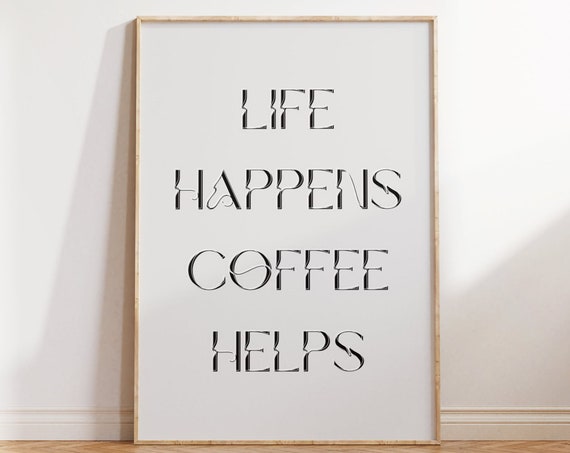 Life Happens Coffee Helps Quote Print Minimalist Cool Wall Art Fancy Chic Trendy Calm Cozy Poster Quote Room Deco