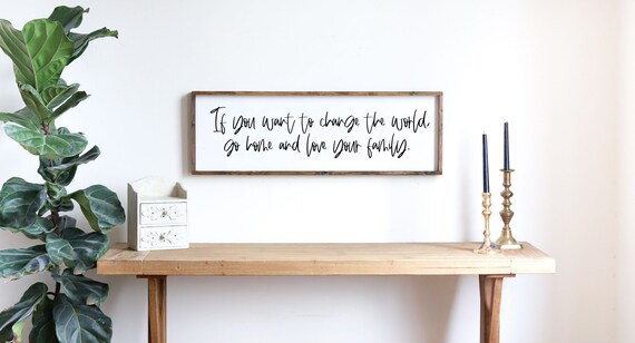 If You Want To Change The World Go Home Love Family Quote Sign Poster