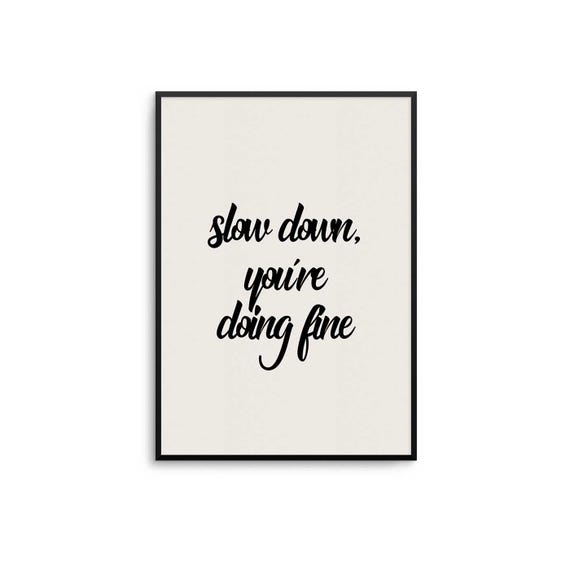 Slow Down Motivational Typography Art Print